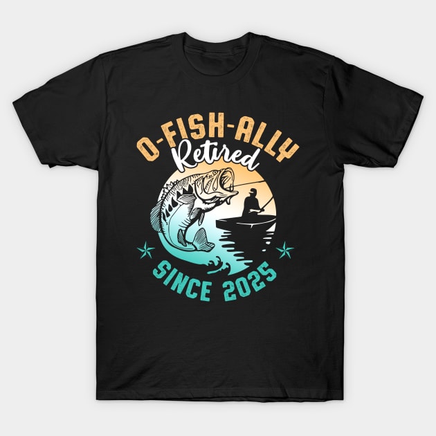 O-Fish-Ally Retired Since 2025 Fishing Retirement Gift for Men T-Shirt by Los San Der